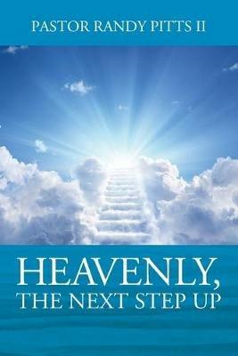 HEAVENLY, The Next Step Up - Pastor Randy Pitts - cover