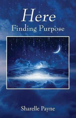 Here: Finding Purpose - Sharelle Payne - cover