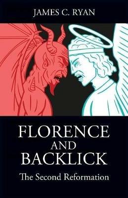 Florence and Backlick: The Second Reformation - James C Ryan - cover