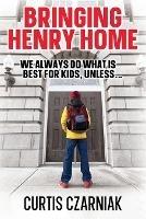 Bringing Henry Home: We always do what is best for kids, unless . . .