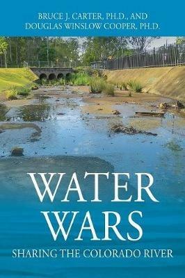 Water Wars: Sharing the Colorado River - Bruce J Carter,Douglas Winslow Cooper - cover