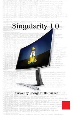Singularity 1.0 - George H Rothacker - cover