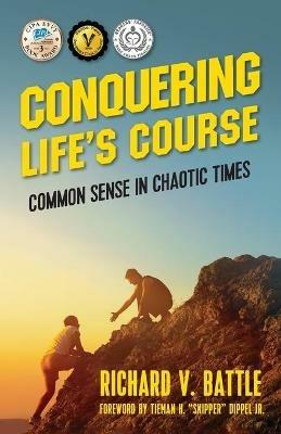 Conquering Life's Course: Common Sense in Chaotic Times - Richard V Battle - cover