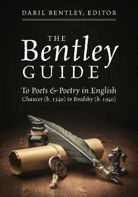 The Bentley Guide: To Poets & Poetry in English Chaucer (b. 1340) to Brodsky (b. 1940)Chaucer (b. 1340) to Brodsky (b. 1940) - cover