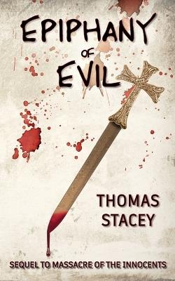 Epiphany of Evil: Sequel to Massacre of the Innocents - Thomas Stacey - cover