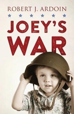 Joey's War - Robert J Ardoin - cover