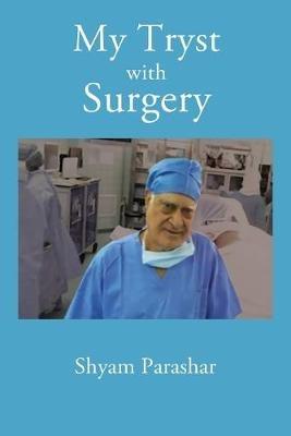 My Tryst with Surgery - Shyam Kumar Parashar - cover