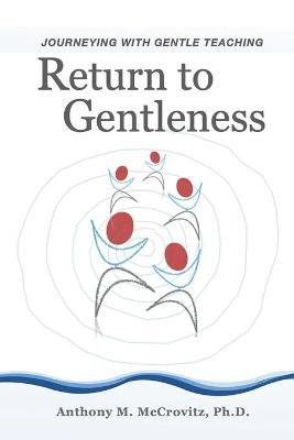 Return to Gentleness: Journeying With Gentle Teaching - Anthony M McCrovitz - cover