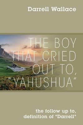 The Boy That Cried Out To, "Yahushua": the follow up to, definition of "Darrell" - Darrell Wallace - cover