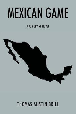 Mexican Game: A Jon Levine Novel - Thomas Austin Brill - cover