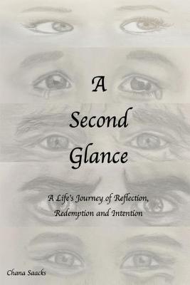 A Second Glance: A Life's Journey of Reflection, Redemption and Intention - Chana Saacks - cover