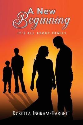 A New Beginning: It's All About Family - Rosetta Ingram-Hargett - cover