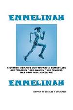 Emmelinah: A Strong Woman's Run Toward a Better Life. Her Tragedies - Her Country - Her Triumphs - Her Soul Will Never Die