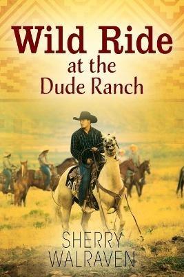 Wild Ride at the Dude Ranch - Sherry Walraven - cover