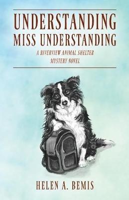 Understanding Miss Understanding: A Riverview Animal Shelter Mystery Novel - Helen a Bemis - cover