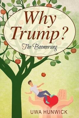 Why Trump? The Boomerang - Uwa Hunwick - cover