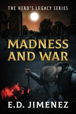 Madness and War: The Hero's Legacy Series - E D Jimenez - cover