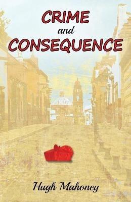 Crime and Consequence - Hugh Mahoney - cover