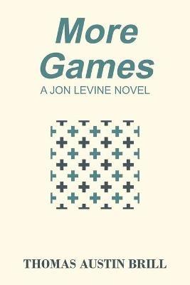 More Games: A Jon Levine Novel - Thomas Austin Brill - cover