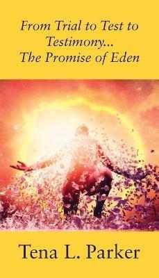From Trial to Test to Testimony ...The Promise of Eden - Tena L Parker - cover