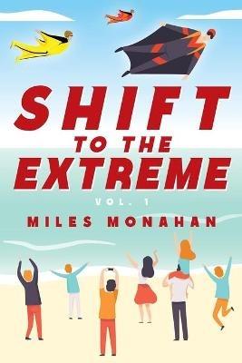 Shift to the Extreme Vol. 1 - Miles Monahan - cover