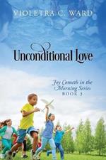 Unconditional Love: Joy Cometh in the Morning Series, Book 3