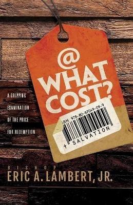 At What Cost? A Gripping Examination of the Price for Redemption - Bishop Eric a Lambert - cover