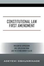 Constitutional Law First Amendment: Freedom of Expression, Free Speech Doctrine and the Establishment Clause