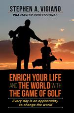 Enrich Your Life and the World with the Game of Golf