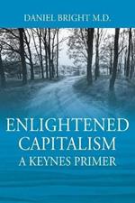Enlightened Capitalism: A Keynes Primer - Second Edition