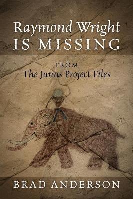 Raymond Wright Is Missing: from The Janus Project Files - Brad Anderson - cover