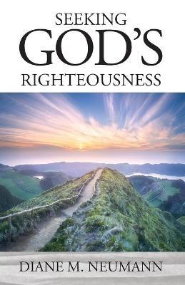 Seeking God's Righteousness - Diane M Neumann - cover