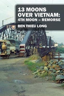 13 Moons over Vietnam: 4th Moon Remorse - Ben Thieu Long - cover