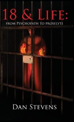 18 and Life: From Psychopath to Proselyte - Dan Stevens - cover