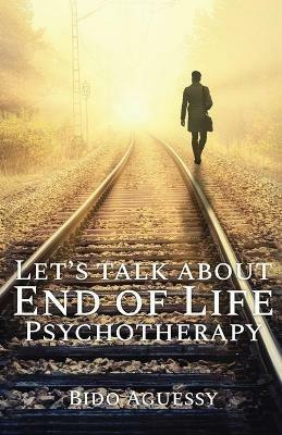 Let's Talk About End of Life Psychotherapy - Bido Aguessy - cover