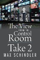 The View from the Control Room - Take 2 - Max Schindler - cover