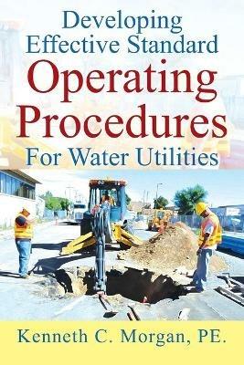 Developing Effective Standard Operating Procedures For Water Utilities - Kenneth C Morgan Pe - cover