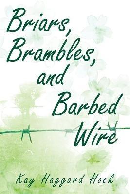 Briars, Brambles, and Barbed Wire - Kay Haggard Hock - cover