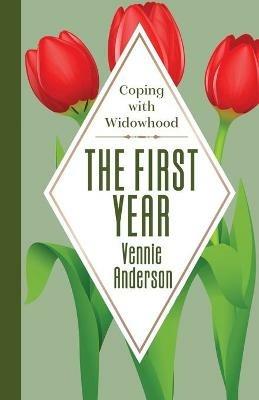 The First Year: Coping with Widowhood - Vennie Anderson - cover