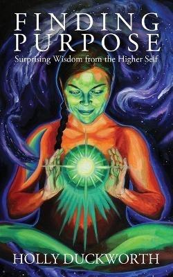 Finding Purpose: Surprising Wisdom from the Higher Self - Holly Duckworth - cover