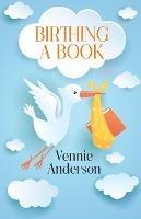 Birthing A Book - Vennie Anderson - cover