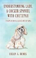 Understanding Lady, A Cocker Spaniel with Chutzpah: A Riverview Animal  Shelter Mystery Novel (Paperback)