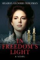 In Freedom's Light - Sharon Gloger Friedman - cover