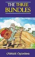 The Three Bundles: Volume IV of Glimpses into Yoru&#768;ba&#769; Culture - O&#809,la&#769,bo&#809,&#768,de&#769, O&#768,gu&#769,nla&#768,na - cover