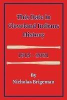 This Date in Cleveland Indians History: 1915 - 2021 - Nicholas Brigeman - cover