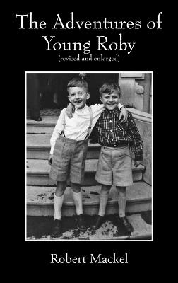 The Adventures of Young Roby: (revised and enlarged) - Robert Mackel - cover