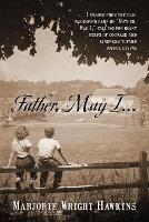 Father, May I... Lessons from the Old-Fashioned Game of "Mother, May I, ." Calling for Giant Steps of Courage and Kindness Toward Joyful Living - Marjorie Wright Hawkins - cover