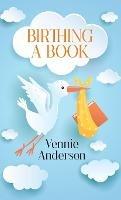 Birthing A Book - Vennie Anderson - cover