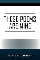 These Poems are Mine - Travis Joyner - cover