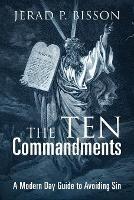 The Ten Commandments: A Modern Day Guide to Avoid Sin - Jerad P Bisson - cover